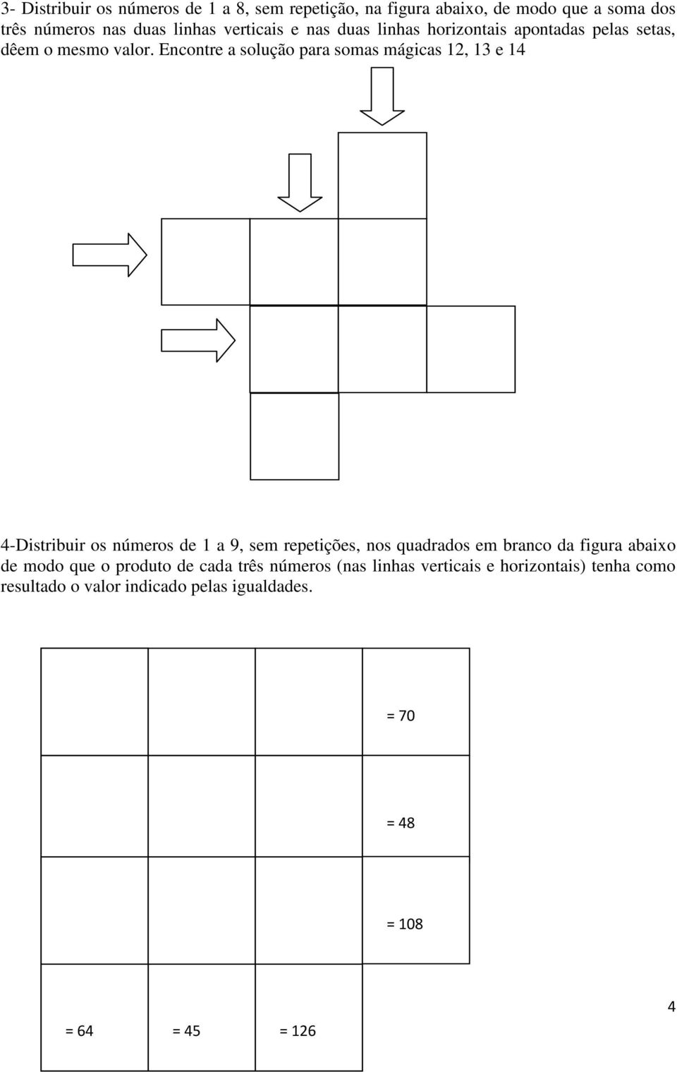 Encontre a solução para somas mágicas 12, 13 e 14 4-Distribuir os números de 1 a 9, sem repetições, nos quadrados em branco da
