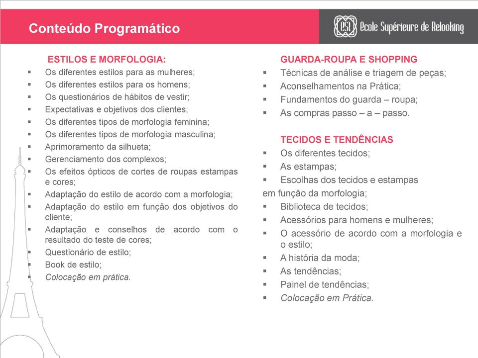 cores; Adaptação do estilo de acordo com a morfologia; Adaptação do estilo em função dos objetivos do cliente; Adaptação e conselhos de acordo com o resultado do teste de cores; Questionário de