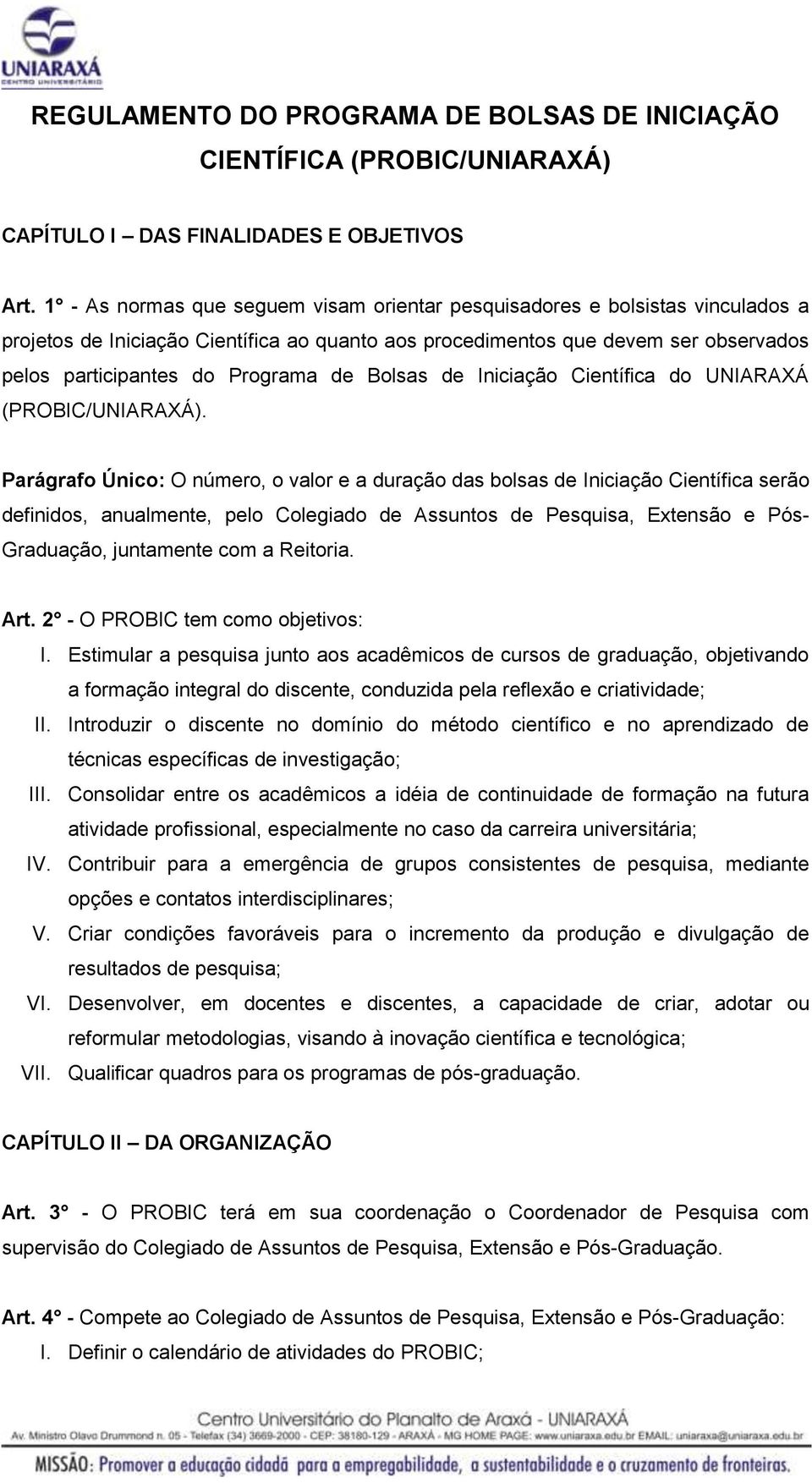 Bolsas de Iniciação Científica do UNIARAXÁ (PROBIC/UNIARAXÁ).