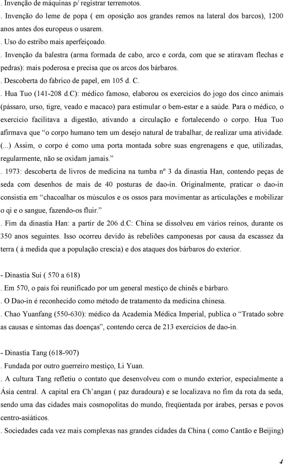 . Descoberta do fabrico de papel, em 105 d. C.. Hua Tuo (141-208 d.