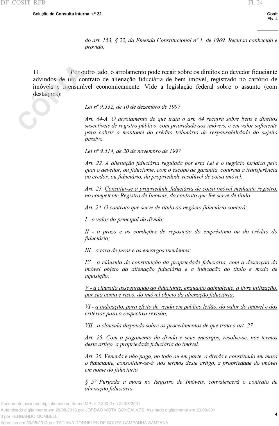 economicamente. Vide a legislação federal sobre o assunto (com destaques): Lei nº 9.532, de 10 de dezembro de 1997 Art. 64 A. O arrolamento de que trata o art.