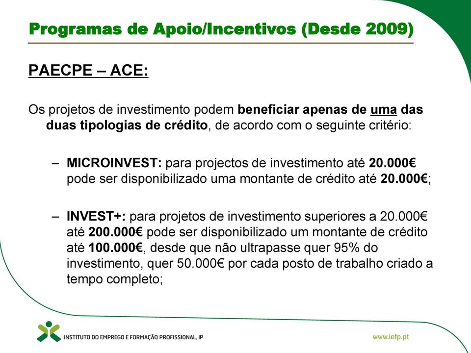 000 pode ser disponibilizado uma montante de crédito até 20.000 ; INVEST+: para projetos de investimento superiores a 20.