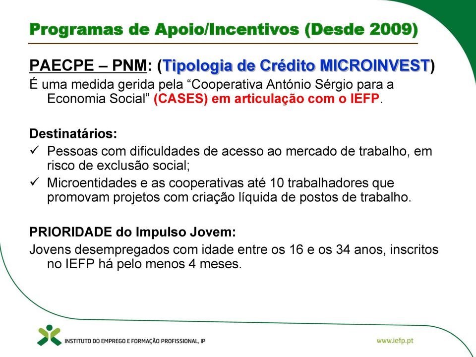 Destinatários: Pessoas com dificuldades de acesso ao mercado de trabalho, em risco de exclusão social; Microentidades e as