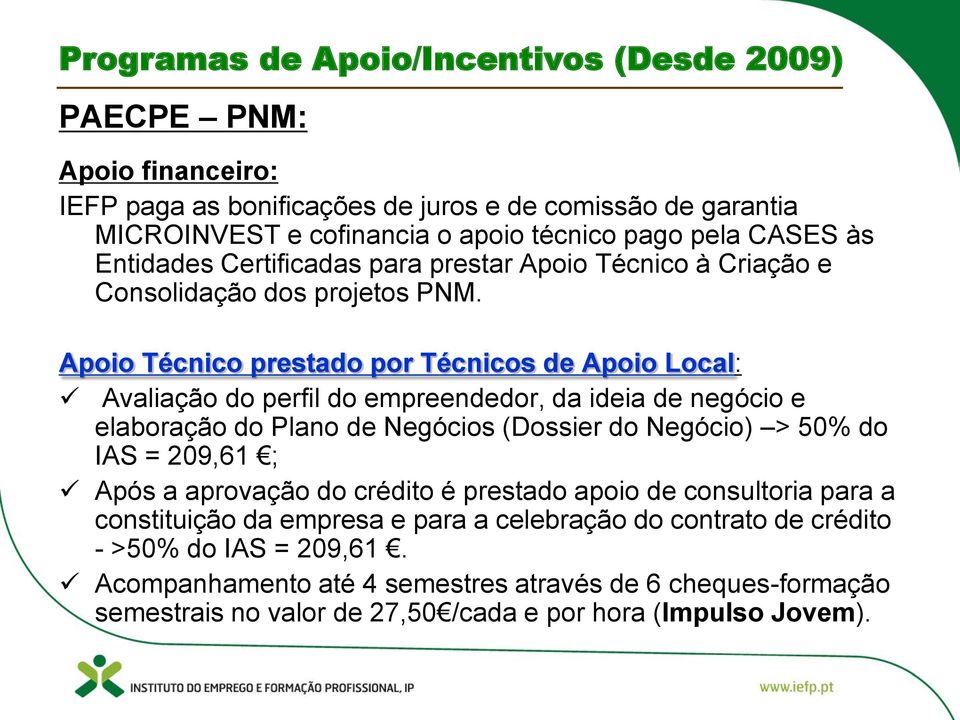 Apoio Técnico prestado por Técnicos de Apoio Local: Avaliação do perfil do empreendedor, da ideia de negócio e elaboração do Plano de Negócios (Dossier do Negócio) > 50% do IAS =