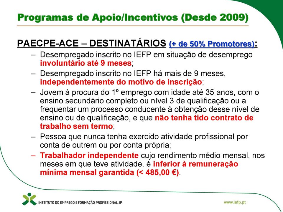 processo conducente à obtenção desse nível de ensino ou de qualificação, e que não tenha tido contrato de trabalho sem termo; Pessoa que nunca tenha exercido atividade profissional