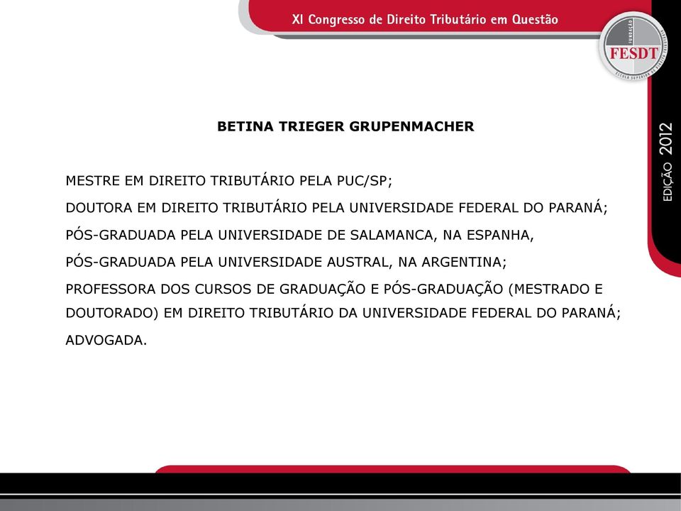 ESPANHA, PÓS-GRADUADA PELA UNIVERSIDADE AUSTRAL, NA ARGENTINA; PROFESSORA DOS CURSOS DE