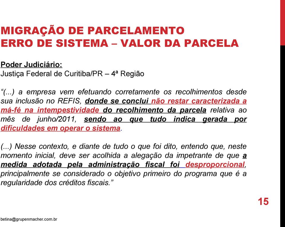 parcela relativa ao mês de junho/2011, sendo ao que tudo indica gerada por dificuldades em operar o sistema. (.