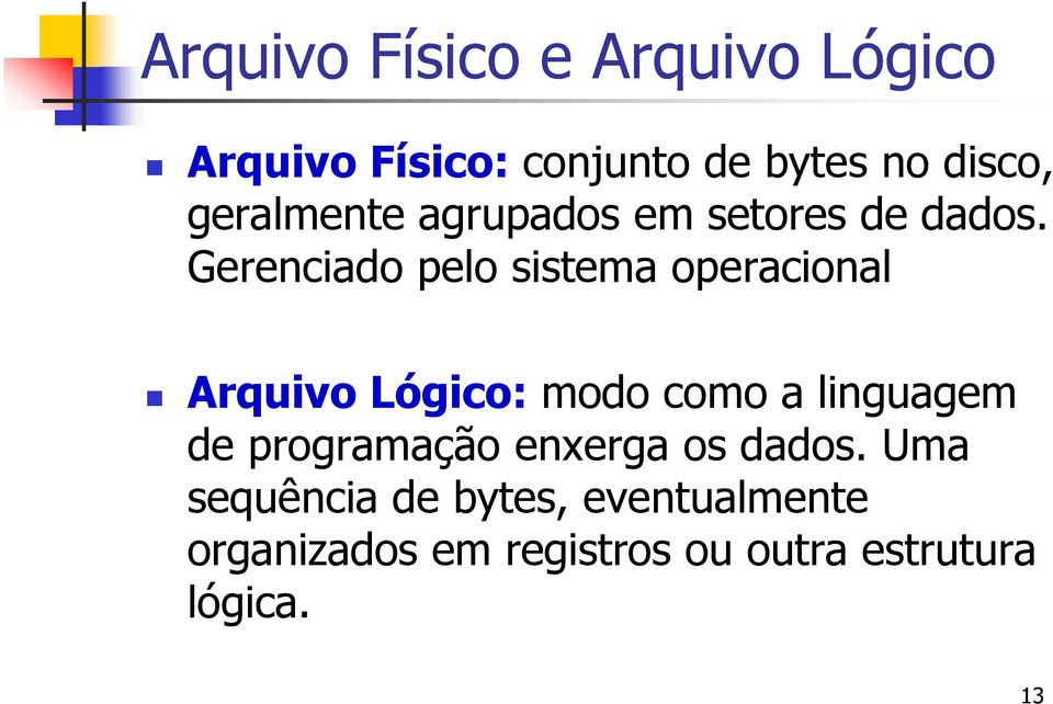 Gerenciado pelo sistema operacional Arquivo Lógico: modo como a linguagem de