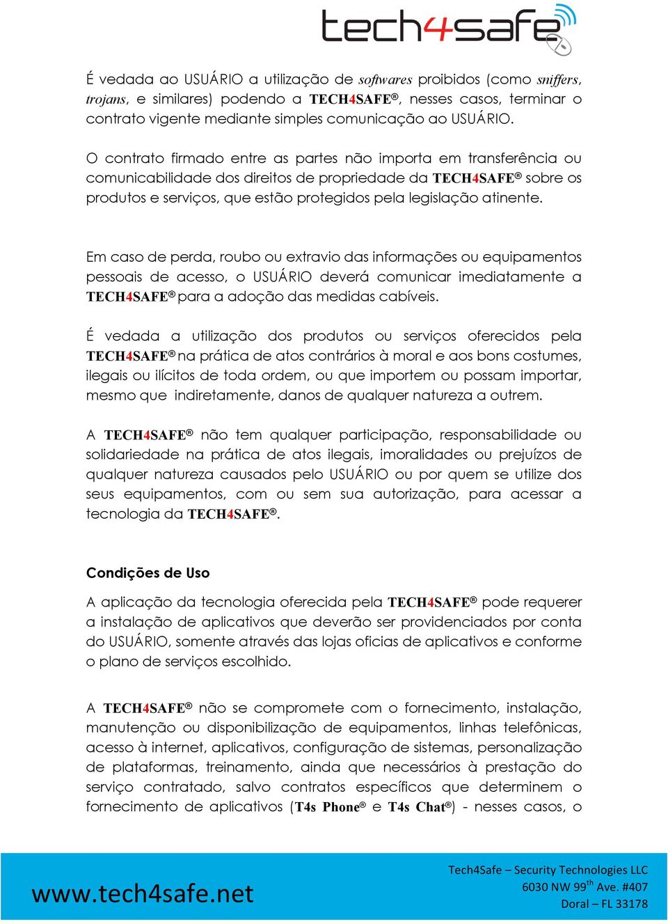 atinente. Em caso de perda, roubo ou extravio das informações ou equipamentos pessoais de acesso, o USUÁRIO deverá comunicar imediatamente a TECH4SAFE para a adoção das medidas cabíveis.