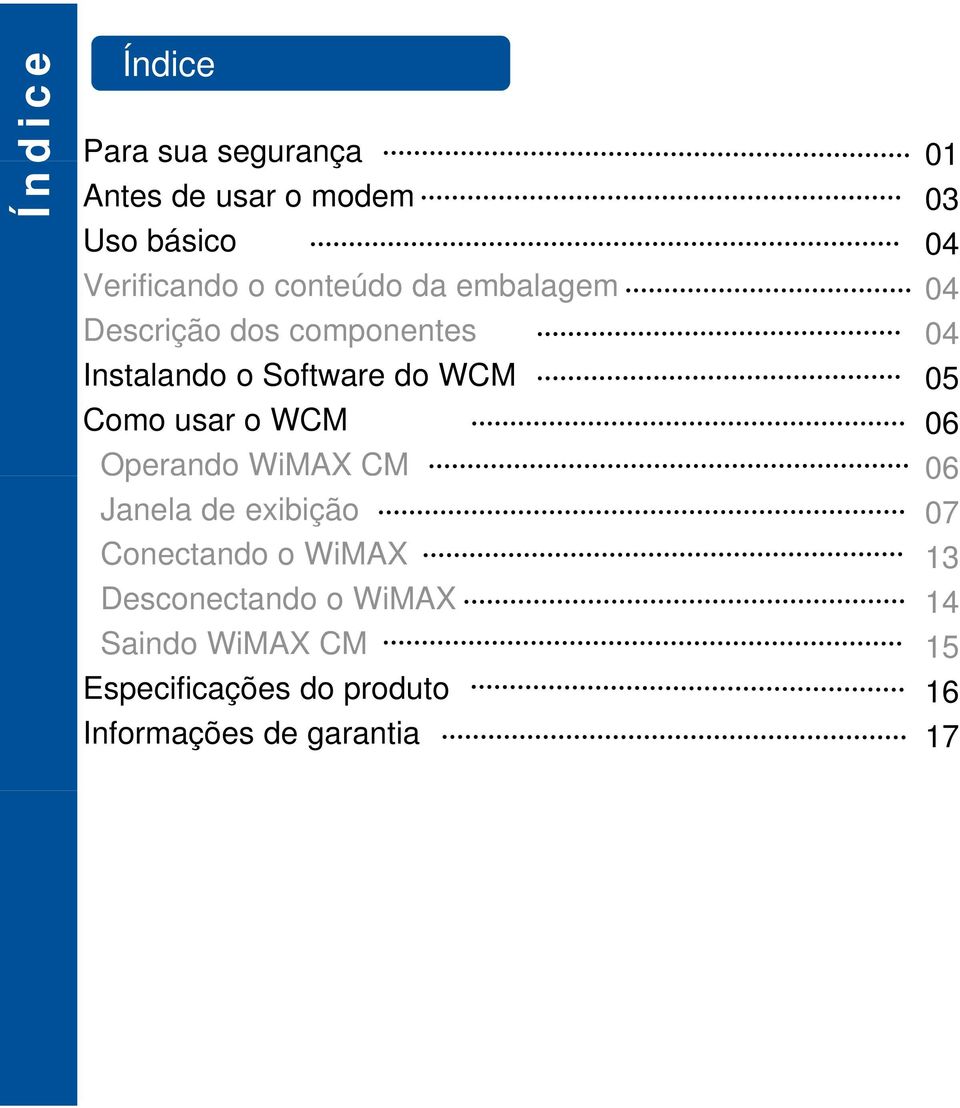 Como usar o WCM 06 Operando WiMAX CM 06 Janela de exibição 07 Conectando o WiMAX 13