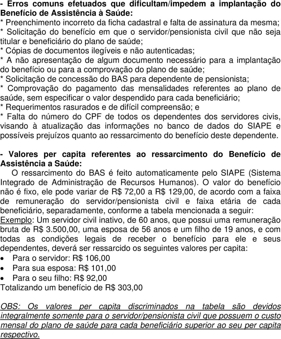 necessário para a implantação do benefício ou para a comprovação do plano de saúde; * Solicitação de concessão do BAS para dependente de pensionista; * Comprovação do pagamento das mensalidades