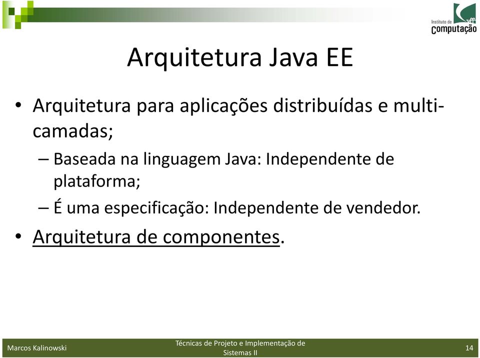 Java: Independente de plataforma; É uma