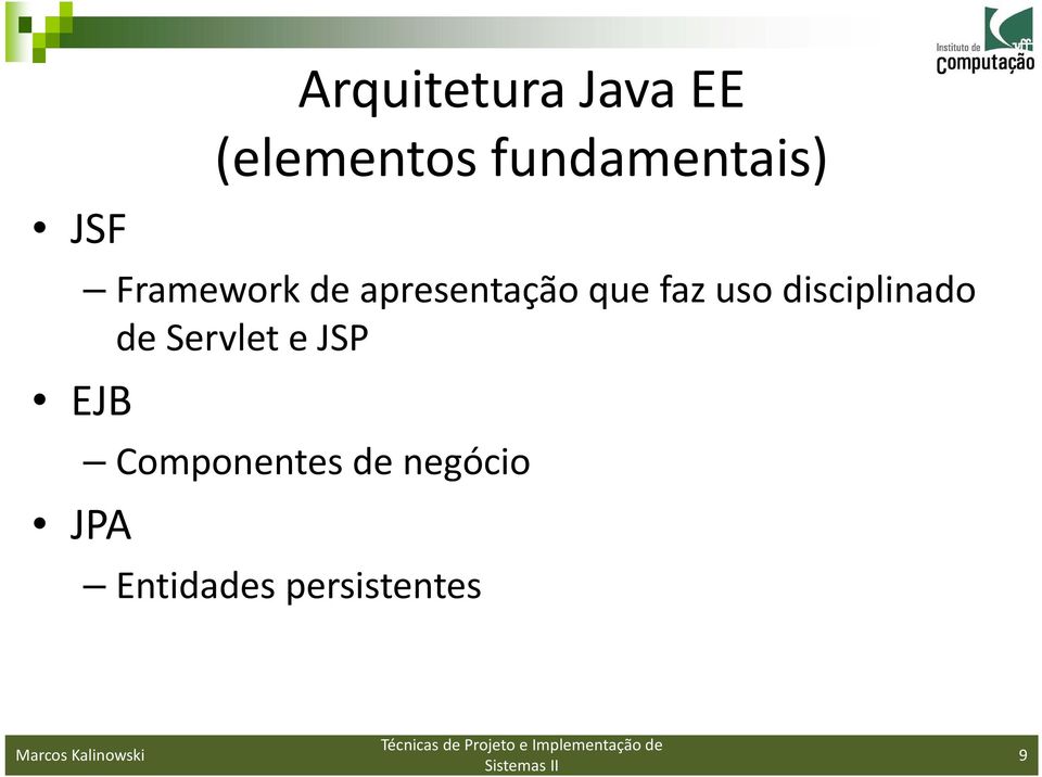 que faz uso disciplinado de Servlet e JSP