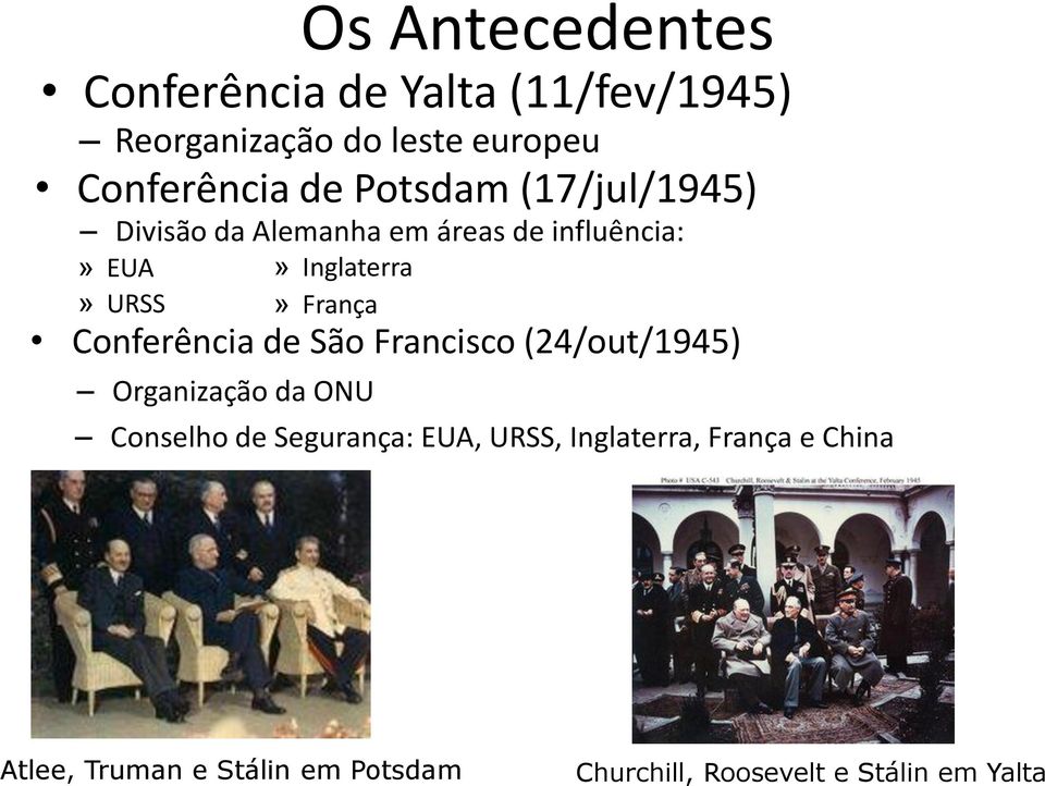 Conferência de São Francisco (24/out/1945) Organização da ONU Conselho de Segurança: EUA, URSS,