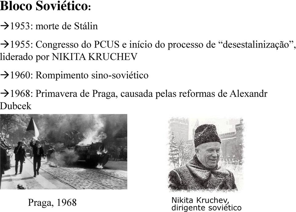 1960: Rompimento sino-soviético 1968: Primavera de Praga, causada