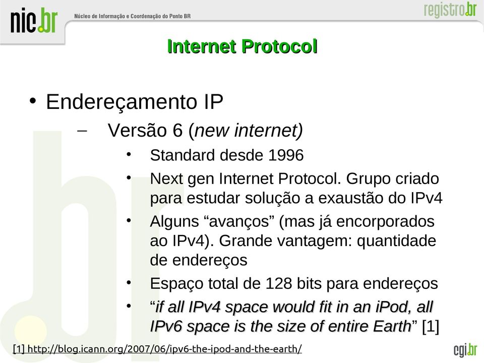 Grande vantagem: quantidade de endereços Espaço total de 128 bits para endereços if all IPv4 space would fit