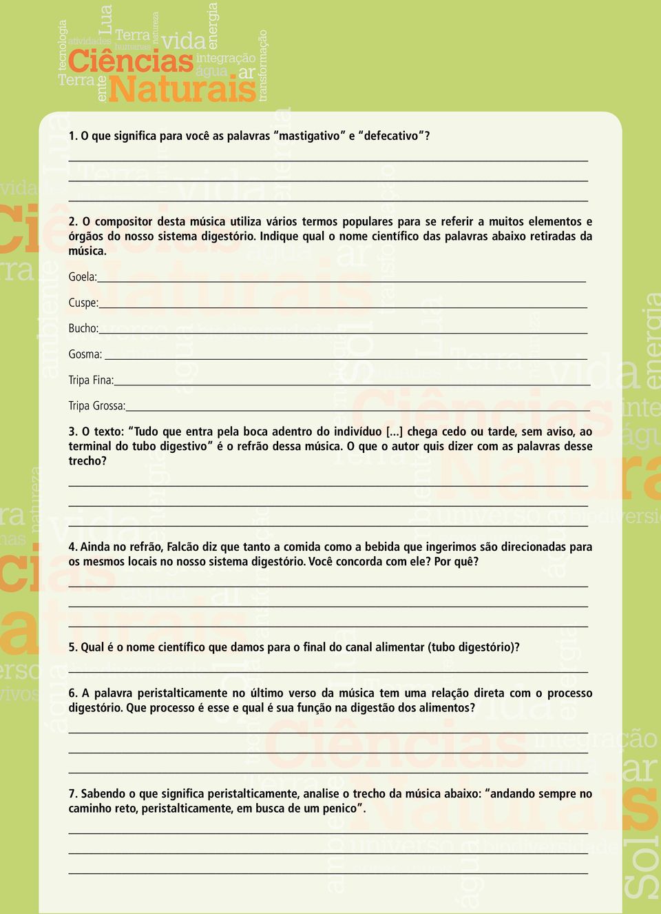 ..] chega cedo ou tarde, sem aviso, ao terminal do tubo digestivo é o refrão dessa música. O que o autor quis dizer com as palavras desse trecho? 4.