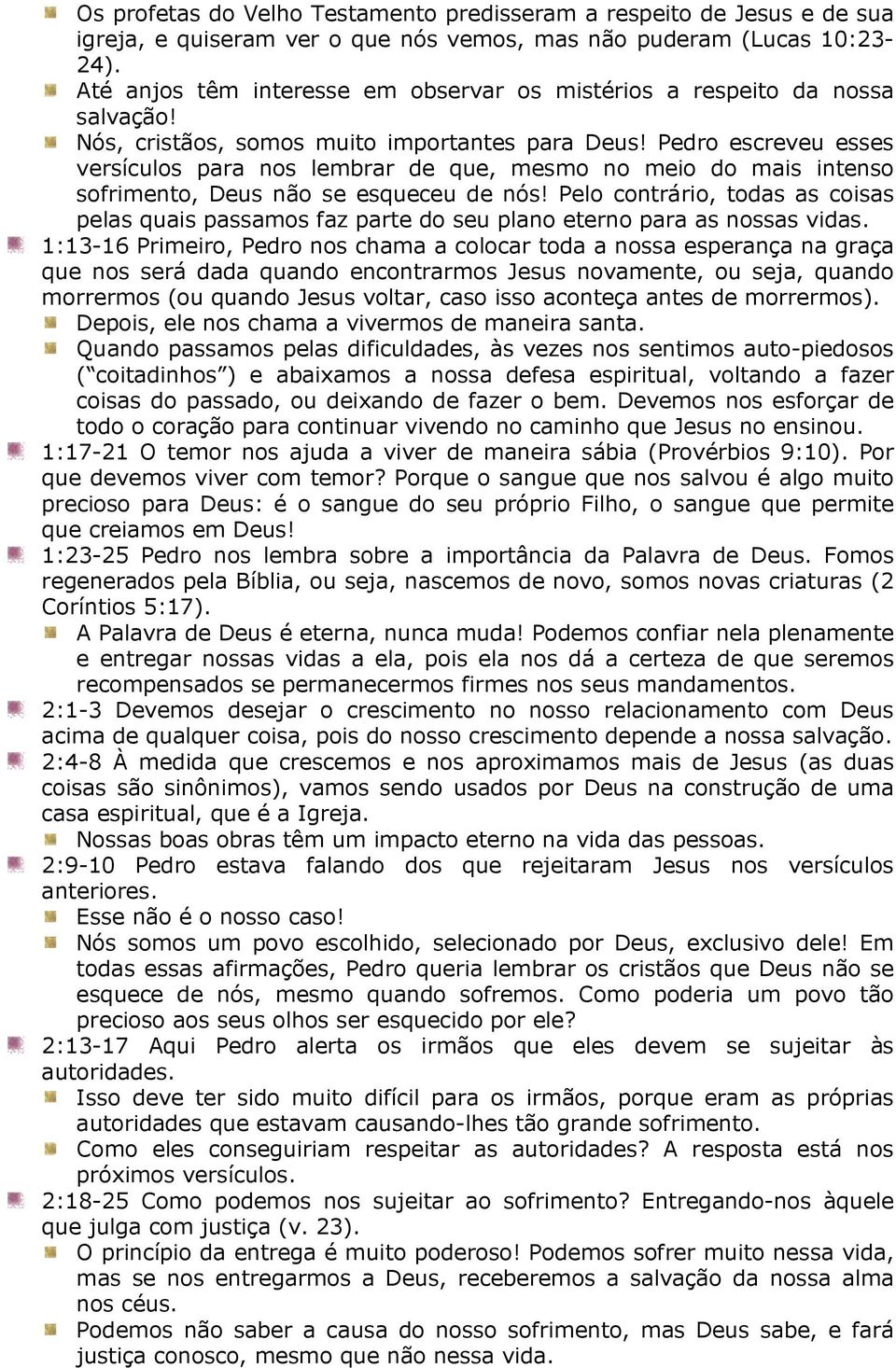 Pedro escreveu esses versículos para nos lembrar de que, mesmo no meio do mais intenso sofrimento, Deus não se esqueceu de nós!