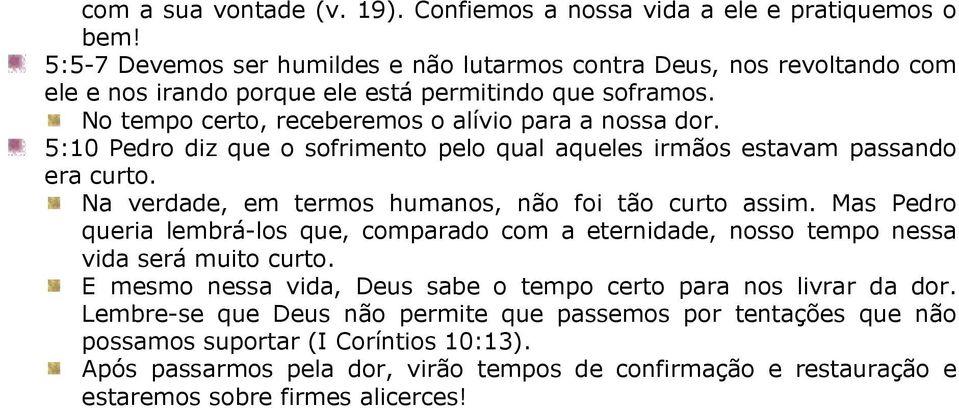 5:10 Pedro diz que o sofrimento pelo qual aqueles irmãos estavam passando era curto. Na verdade, em termos humanos, não foi tão curto assim.