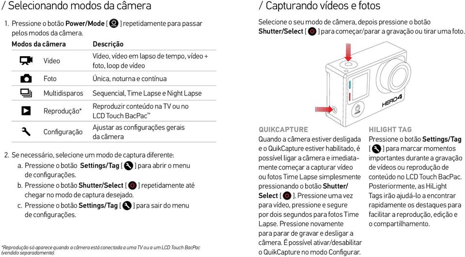 Reproduzir conteúdo na TV ou no LCD Touch BacPac Ajustar as configurações gerais da câmera 2. Se necessário, selecione um modo de captura diferente: a.