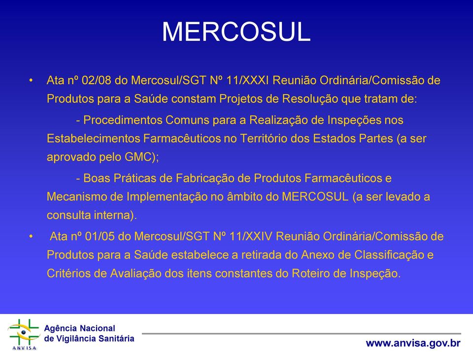 Fabricação de Produtos Farmacêuticos e Mecanismo de Implementação no âmbito do MERCOSUL (a ser levado a consulta interna).