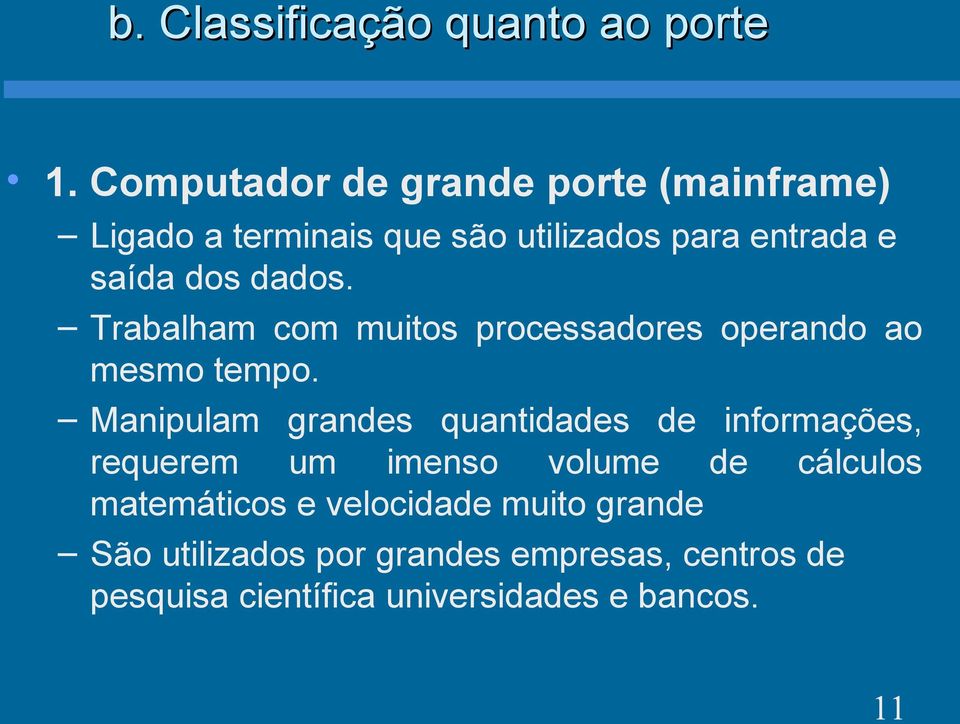 dados. Trabalham com muitos processadores operando ao mesmo tempo.