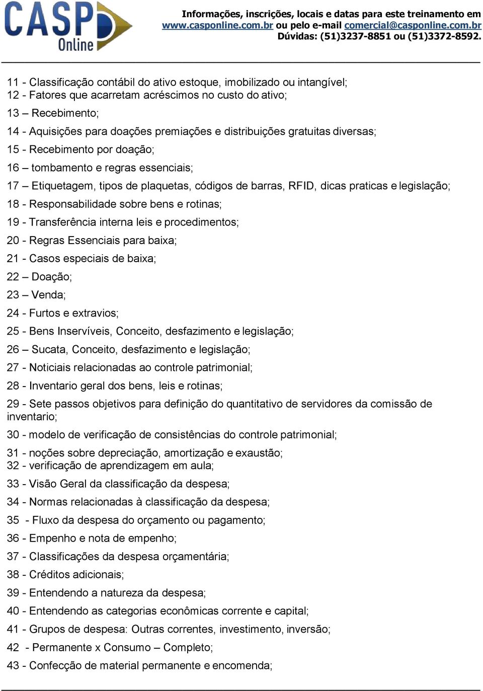 Responsabilidade sobre bens e rotinas; 19 - Transferência interna leis e procedimentos; 20 - Regras Essenciais para baixa; 21 - Casos especiais de baixa; 22 Doação; 23 Venda; 24 - Furtos e extravios;