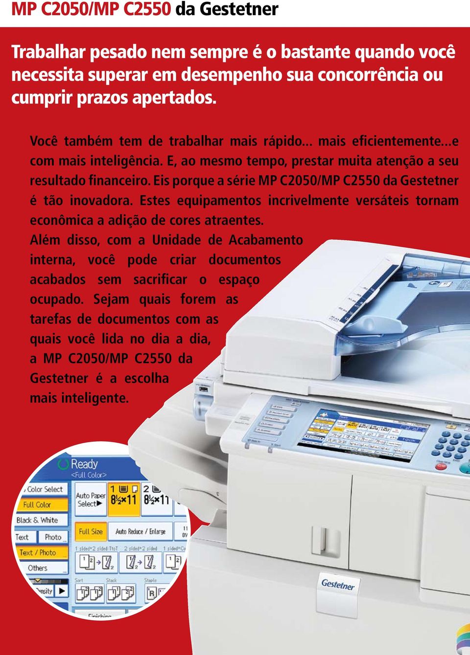 Eis porque a série MP C2050/MP C2550 da Gestetner é tão inovadora. Estes equipamentos incrivelmente versáteis tornam econômica a adição de cores atraentes.