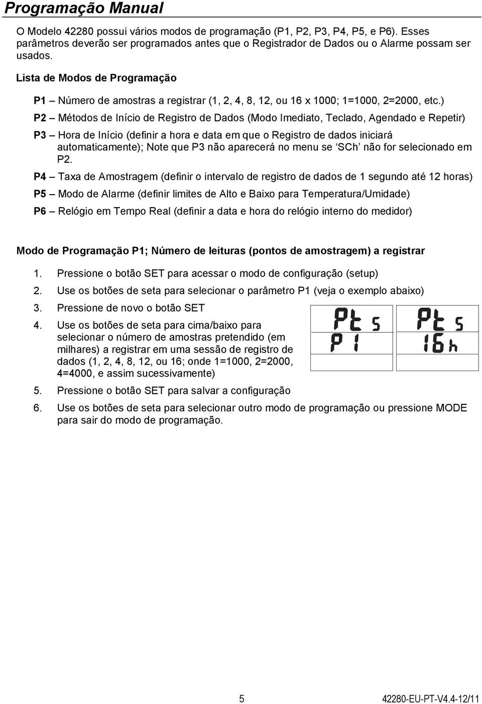 Lista de Modos de Programação P1 Número de amostras a registrar (1, 2, 4, 8, 12, ou 16 x 1000; 1=1000, 2=2000, etc.