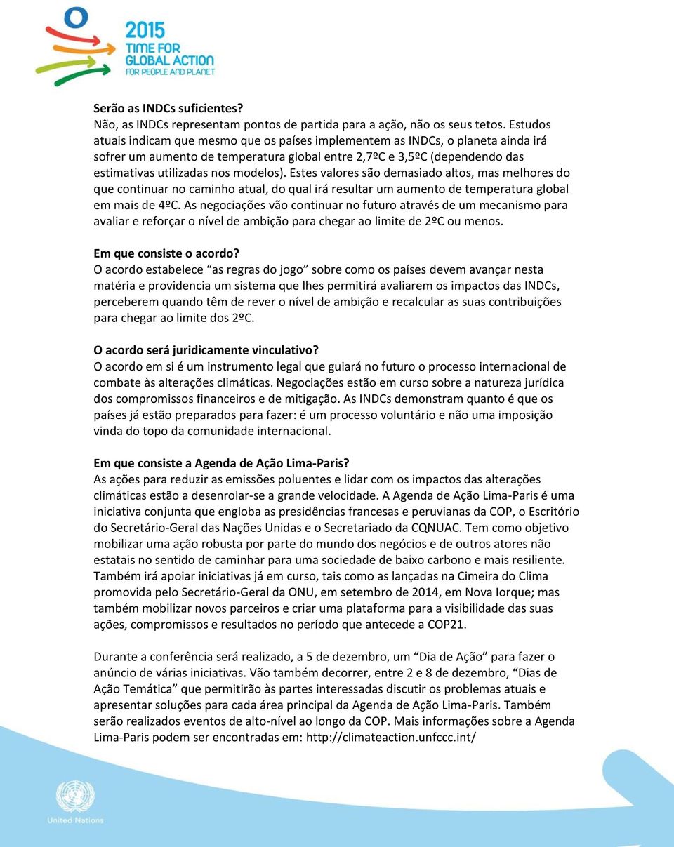 modelos). Estes valores são demasiado altos, mas melhores do que continuar no caminho atual, do qual irá resultar um aumento de temperatura global em mais de 4ºC.