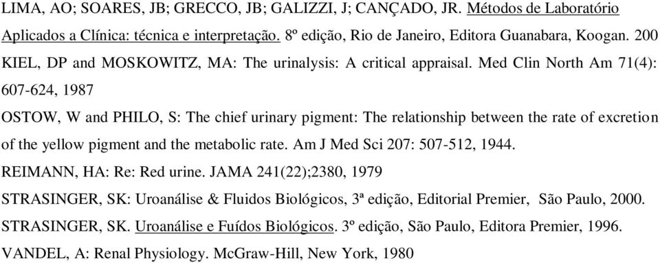Med Clin North Am 71(4): 607-624, 1987 OSTOW, W and PHILO, S: The chief urinary pigment: The relationship between the rate of excretion of the yellow pigment and the metabolic rate.
