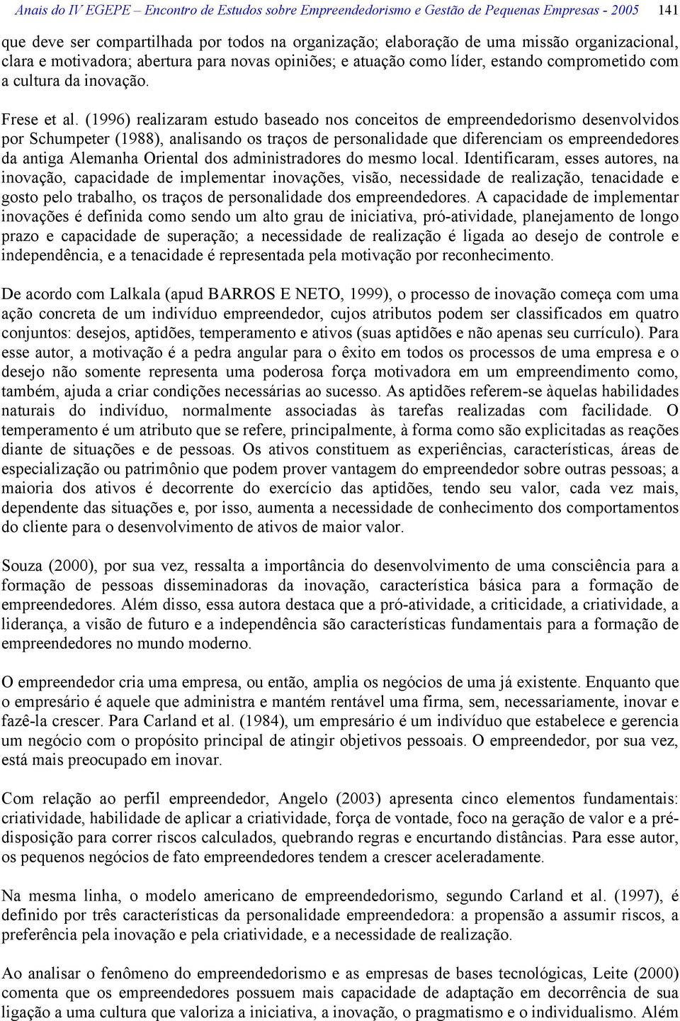 (1996) realizaram estudo baseado nos conceitos de empreendedorismo desenvolvidos por Schumpeter (1988), analisando os traços de personalidade que diferenciam os empreendedores da antiga Alemanha