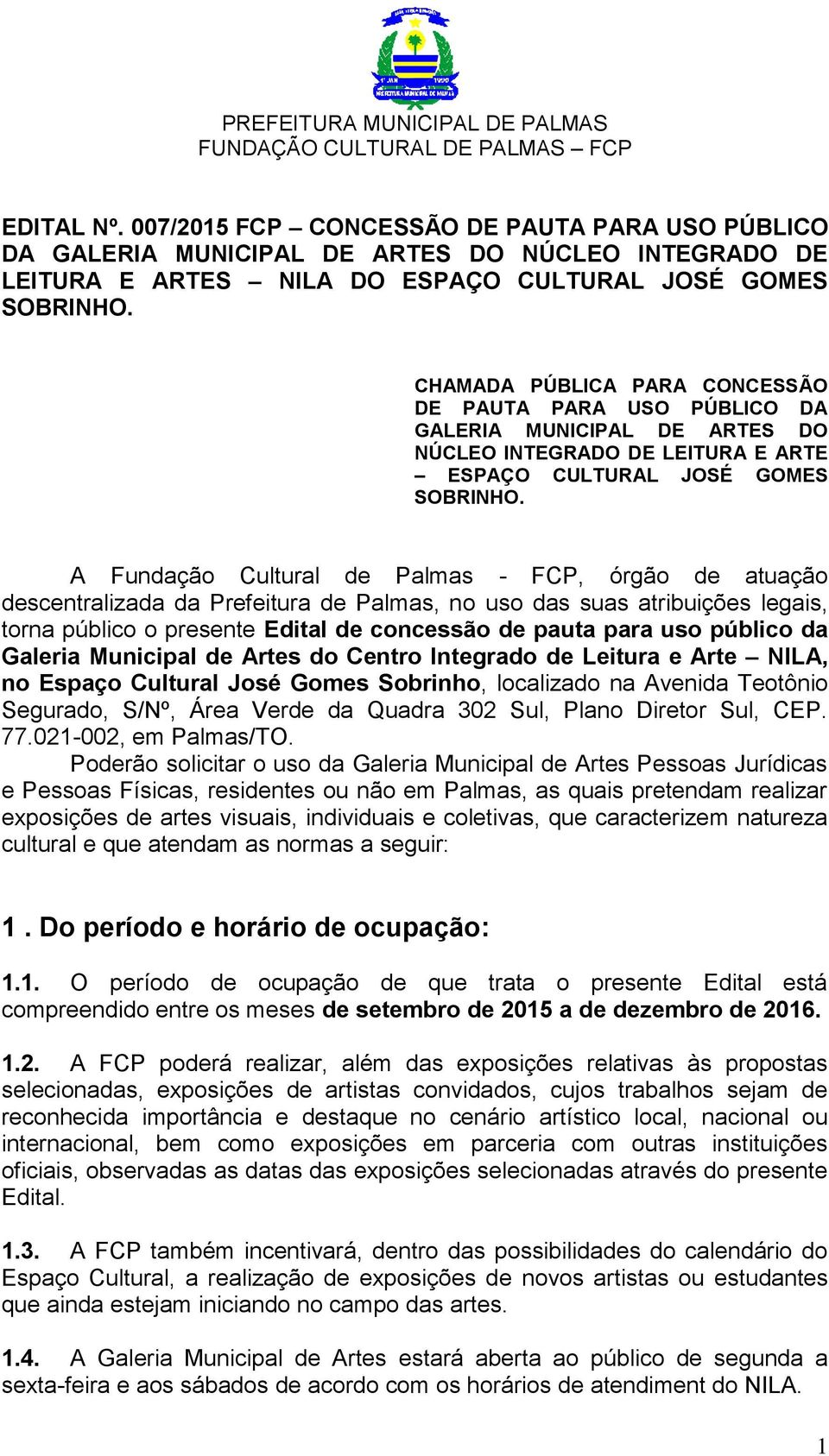 CHAMADA PÚBLICA PARA CONCESSÃO DE PAUTA PARA USO PÚBLICO DA GALERIA MUNICIPAL DE ARTES DO NÚCLEO INTEGRADO DE LEITURA E ARTE ESPAÇO CULTURAL JOSÉ GOMES SOBRINHO.