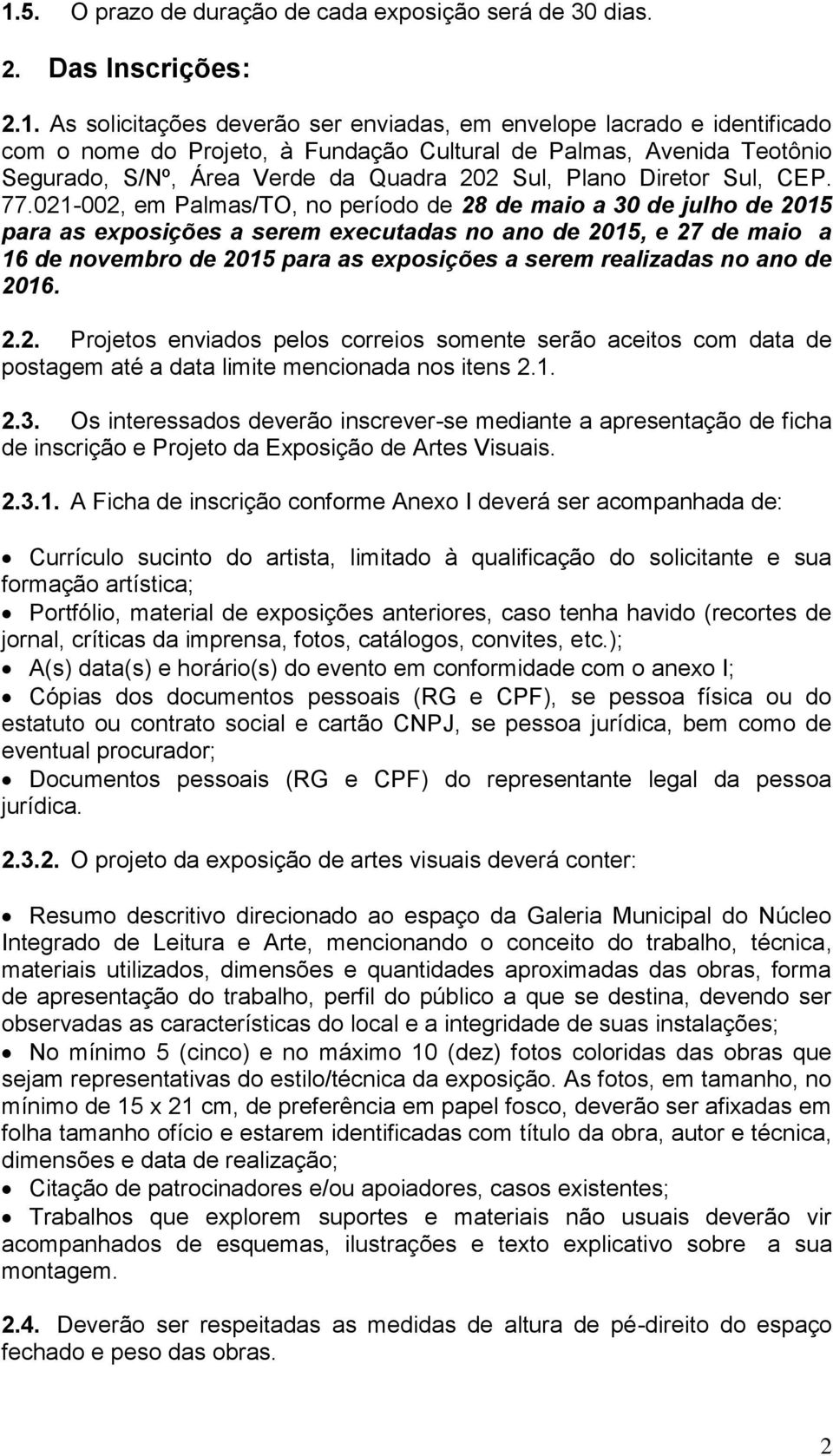 021-002, em Palmas/TO, no período de 28 de maio a 30 de julho de 2015 para as exposições a serem executadas no ano de 2015, e 27 de maio a 16 de novembro de 2015 para as exposições a serem realizadas