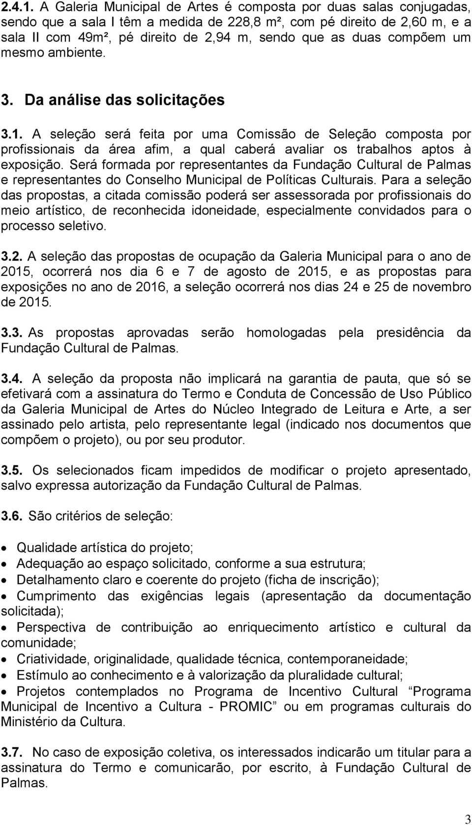 compõem um mesmo ambiente. 3. Da análise das solicitações 3.1.