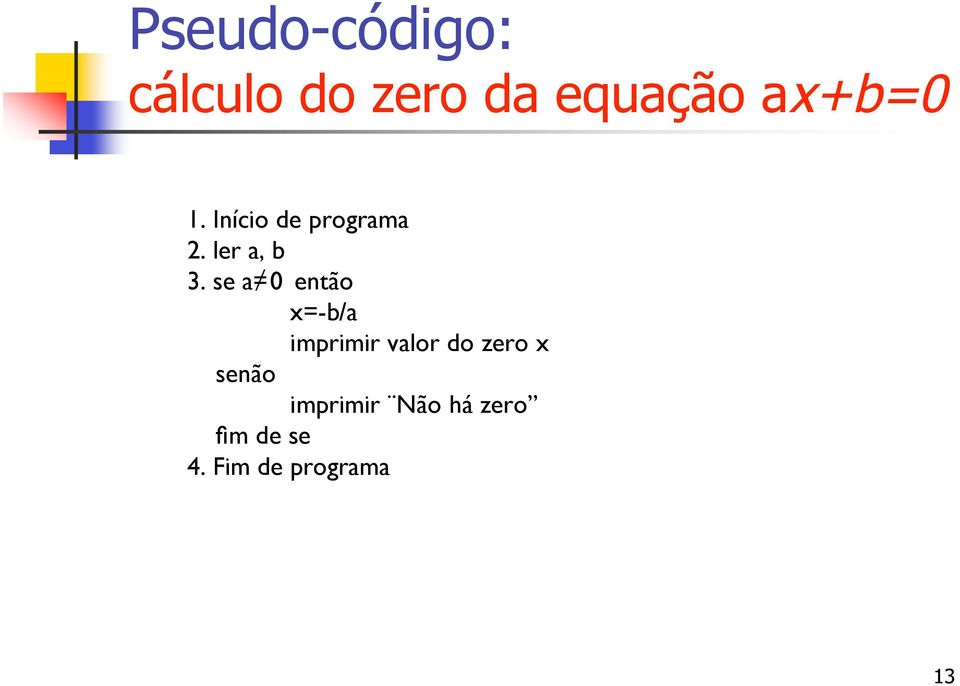 se a 0 então x=-b/a imprimir valor do zero x