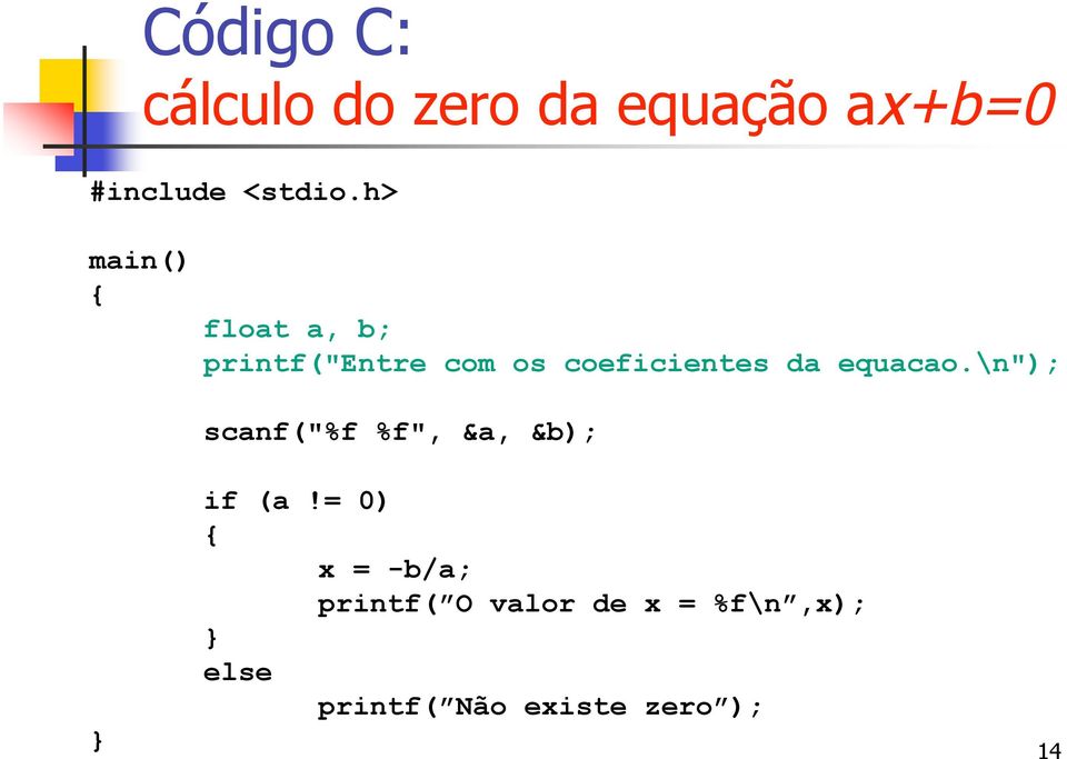 equacao.\n"); scanf("%f %f", &a, &b); } if (a!