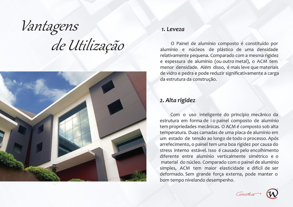 Além disso, é mais leve que materiais de vidro e pedra e pode reduzir significativamente a carga da estrutura da construção. 2.