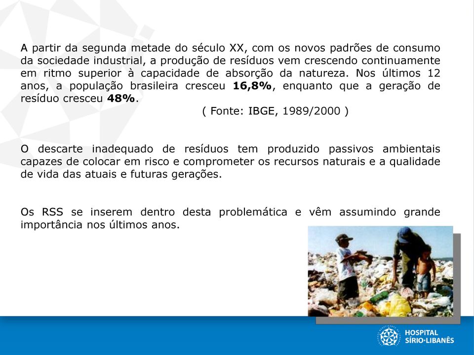 Nos últimos 12 anos, a população brasileira cresceu 16,8%, enquanto que a geração de resíduo cresceu 48%.