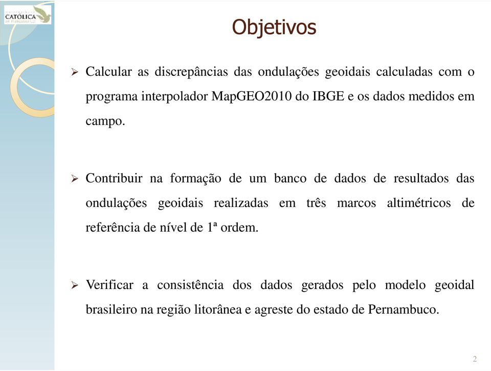 Contribuir na formação de um banco de dados de resultados das ondulações geoidais realizadas em três marcos