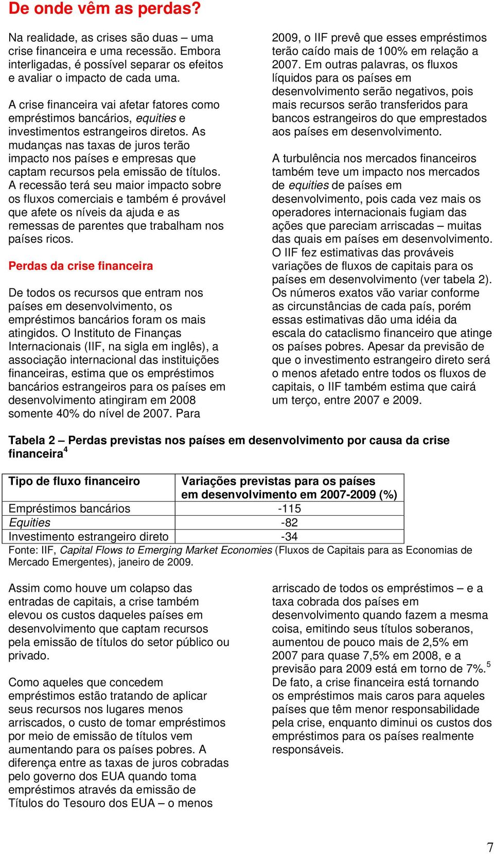 As mudanças nas taxas de juros terão impacto nos países e empresas que captam recursos pela emissão de títulos.