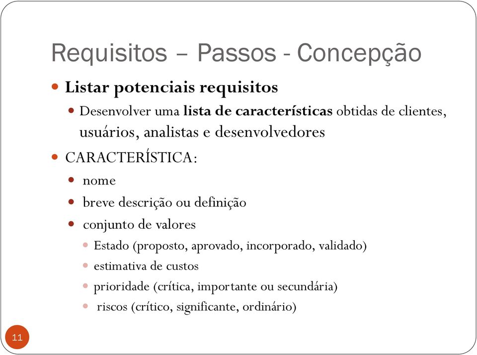 breve descrição ou definição conjunto de valores Estado (proposto, aprovado, incorporado,