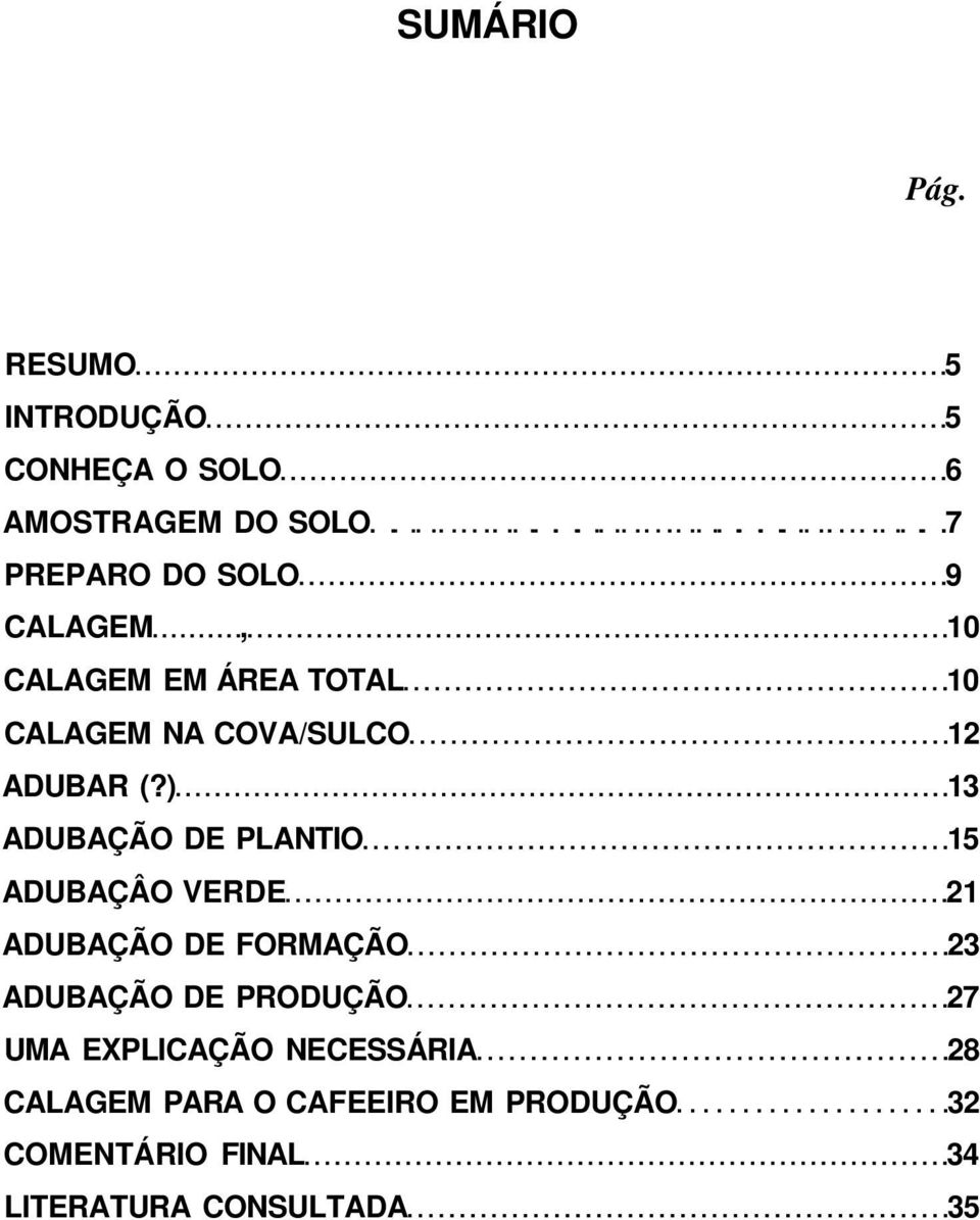 CALAGEM EM ÁREA TOTAL 10 CALAGEM NA COVA/SULCO 12 ADUBAR (?