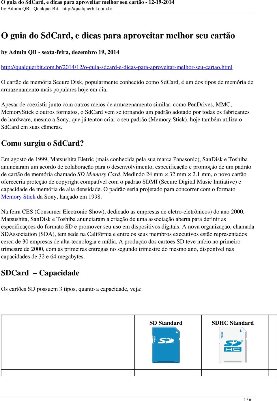 Apesar de coexistir junto com outros meios de armazenamento similar, como PenDrives, MMC, MemoryStick e outros formatos, o SdCard vem se tornando um padrão adotado por todas os fabricantes de