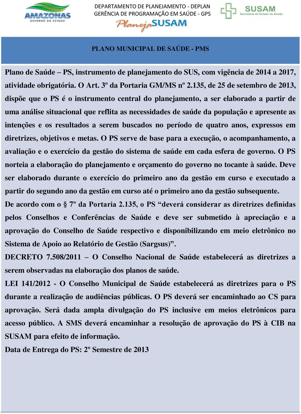 apresente as intenções e os resultados a serem buscados no período de quatro anos, expressos em diretrizes, objetivos e metas.