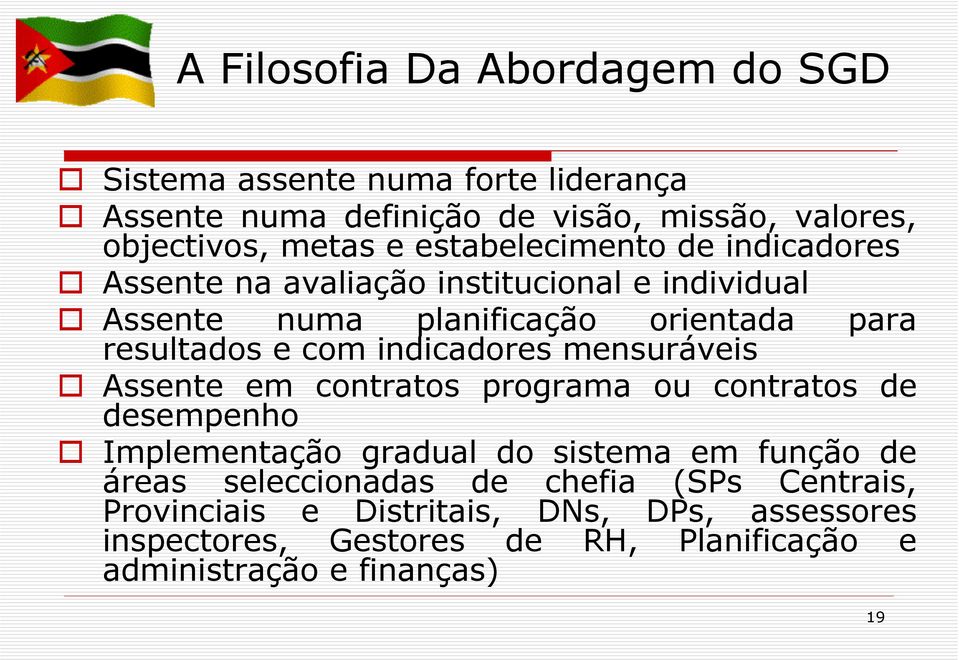 indicadores mensuráveis Assente em contratos programa ou contratos de desempenho Implementação gradual do sistema em função de áreas