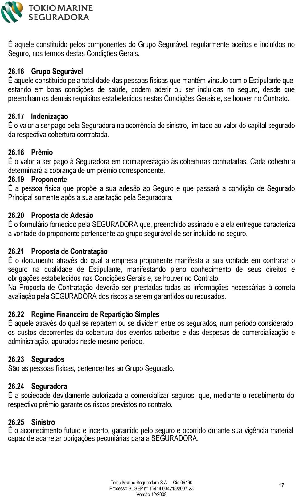 desde que preencham os demais requisitos estabelecidos nestas Condições Gerais e, se houver no Contrato. 26.