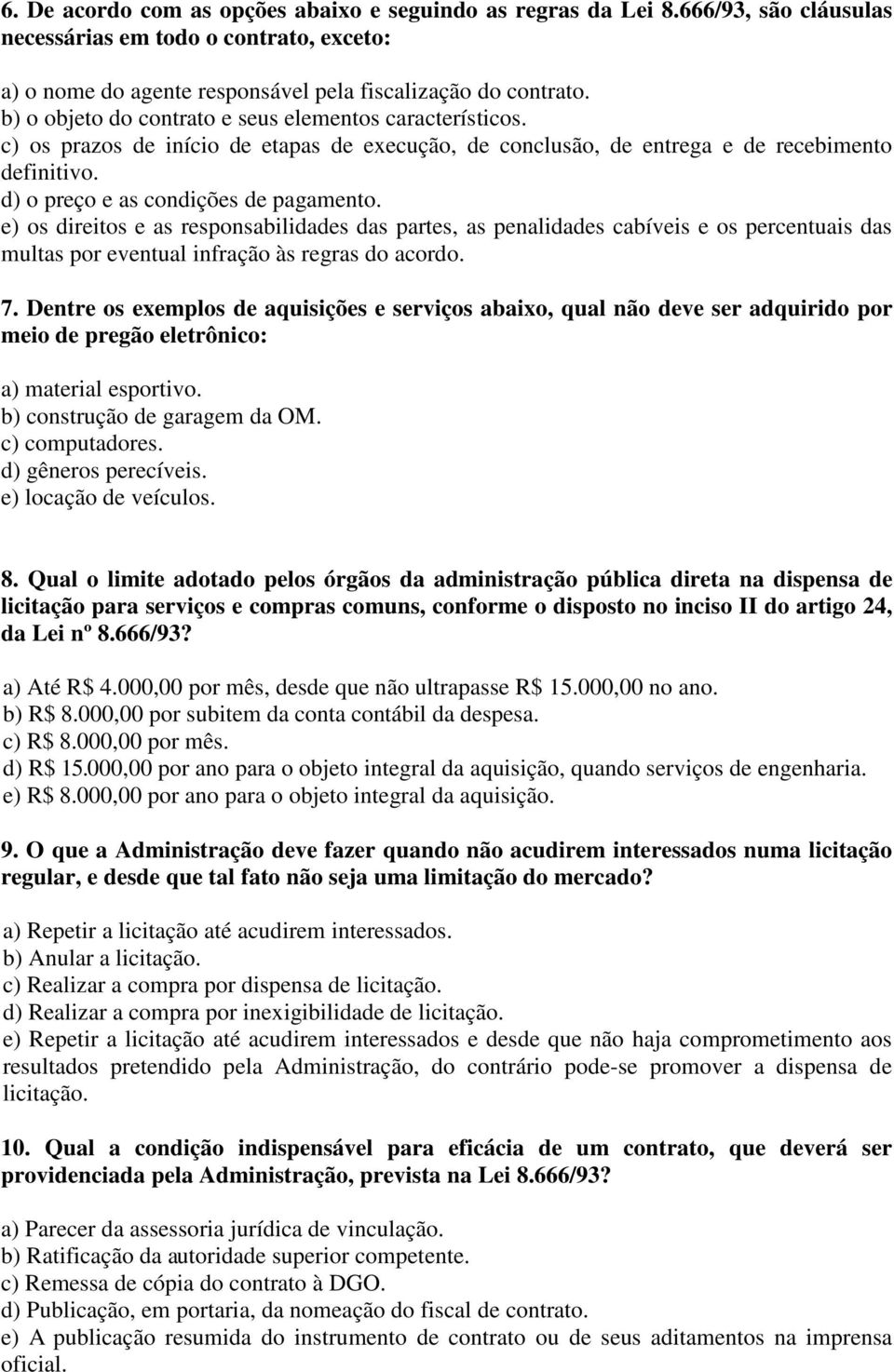 e) os direitos e as responsabilidades das partes, as penalidades cabíveis e os percentuais das multas por eventual infração às regras do acordo. 7.