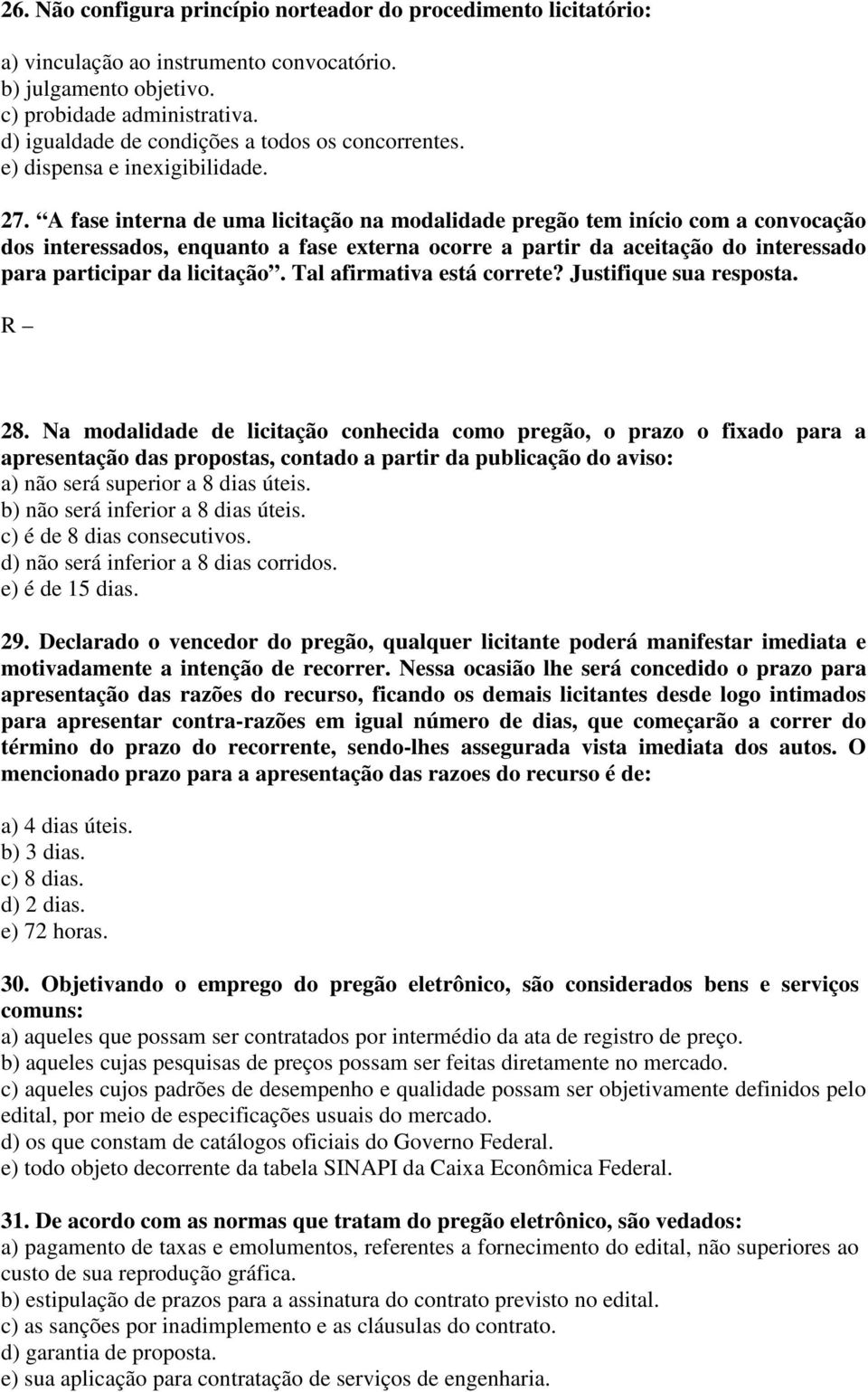 A fase interna de uma licitação na modalidade pregão tem início com a convocação dos interessados, enquanto a fase externa ocorre a partir da aceitação do interessado para participar da licitação.